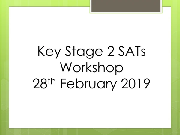 Key Stage 2 SATs  Workshop 28 th  February 2019