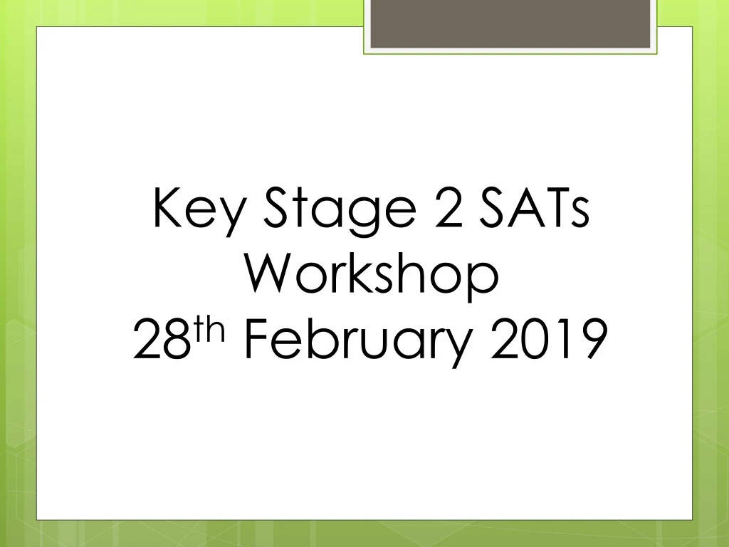 key stage 2 sats workshop 28 th february 2019