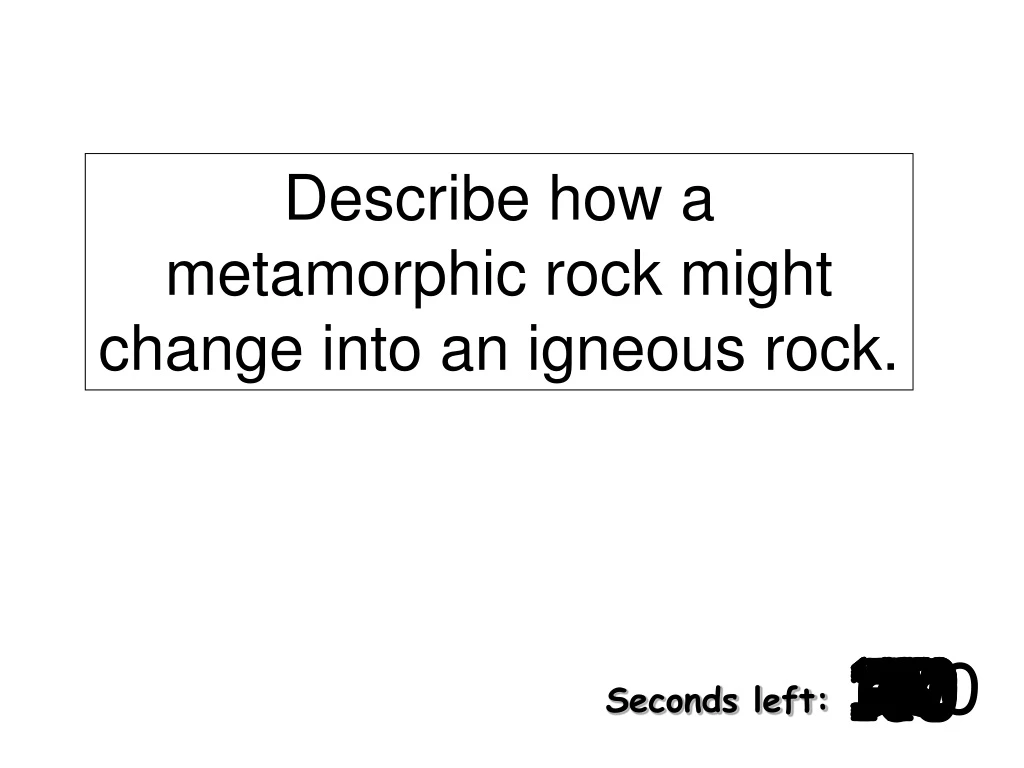 describe how a metamorphic rock might change into