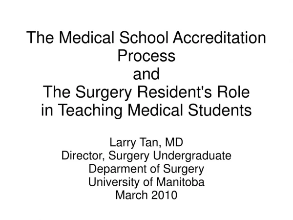 Larry Tan, MD Director, Surgery Undergraduate Deparment of Surgery University of Manitoba