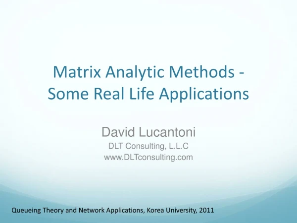 Matrix Analytic  Methods - Some  Real Life Applications