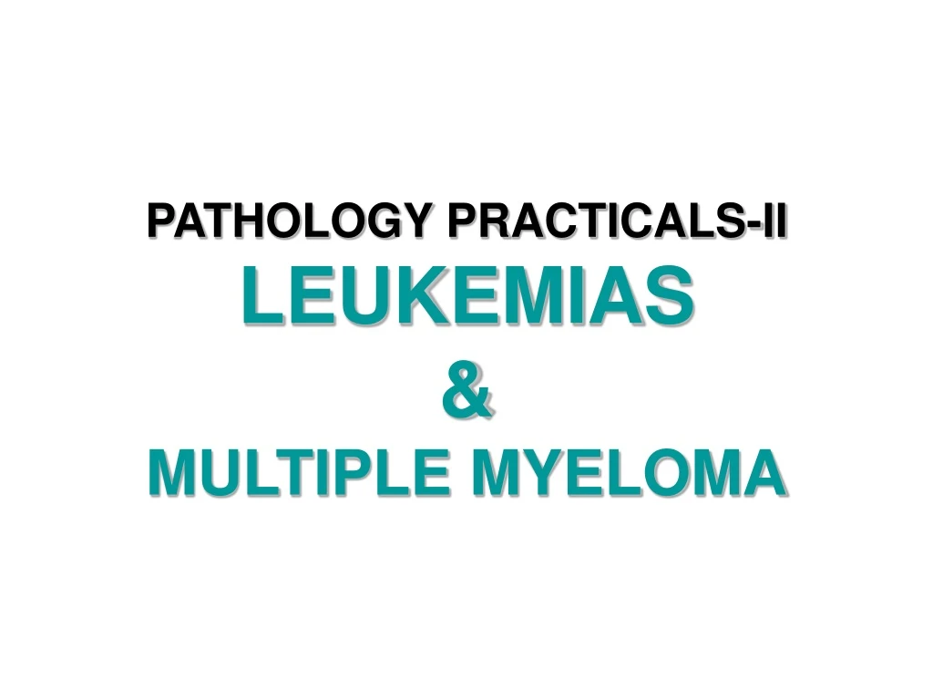 pathology practicals ii leukemias multiple myeloma