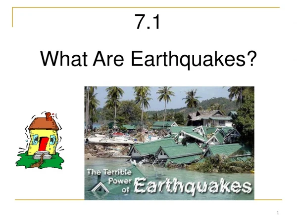 7.1  What Are Earthquakes?