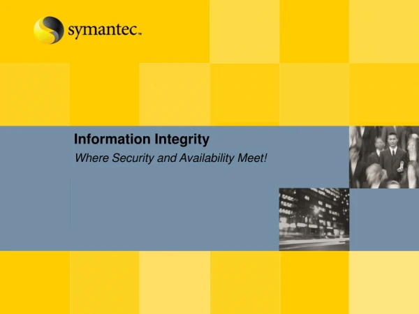 Information Integrity Where Security and Availability Meet!