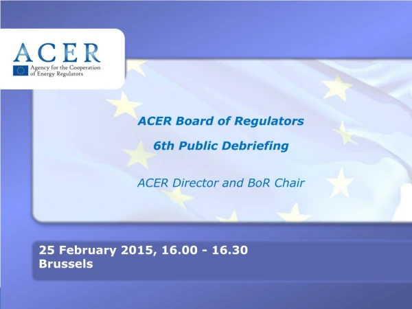 ACER Board of Regulators 6th Public Debriefing ACER Director and BoR Chair