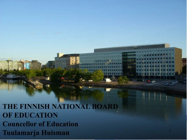 THE FINNISH NATIONAL BOARD OF EDUCATION Councellor of Education Tuulamarja Huisman