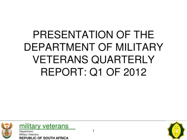 PRESENTATION OF THE DEPARTMENT OF MILITARY VETERANS QUARTERLY REPORT: Q1 OF 2012