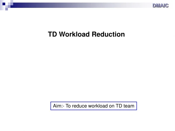 TD Workload Reduction