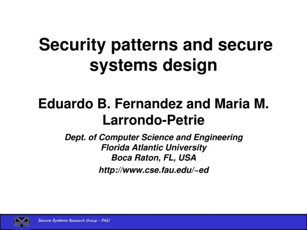 Security patterns and secure systems design  Eduardo B. Fernandez and Maria M. Larrondo-Petrie