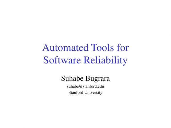 Automated Tools for  Software Reliability