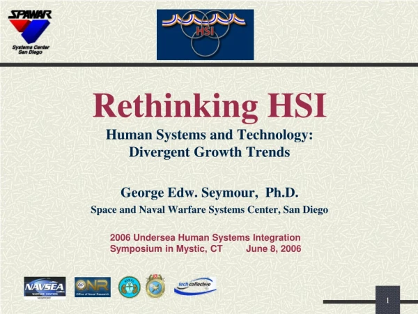 Rethinking HSI Human Systems and Technology: Divergent Growth Trends George Edw. Seymour,  Ph.D.