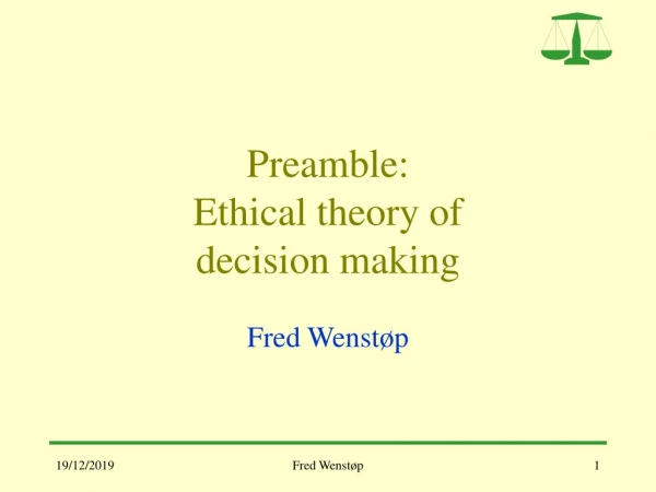 Preamble: Ethical theory of  decision making