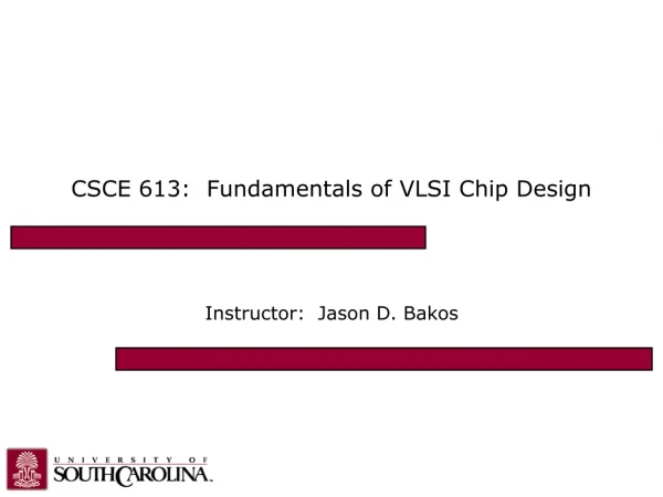 CSCE 613:  Fundamentals of VLSI Chip Design