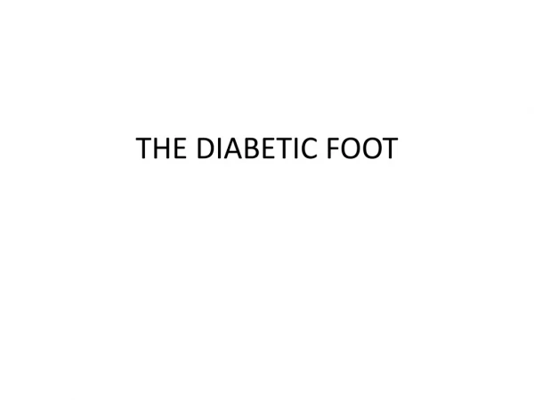 THE DIABETIC FOOT