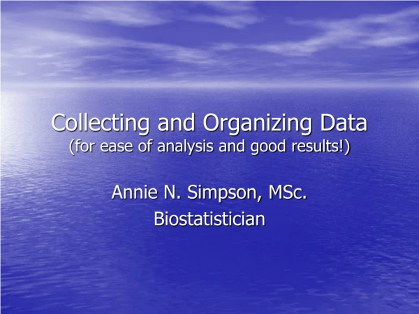 Collecting and Organizing Data  (for ease of analysis and good results!)