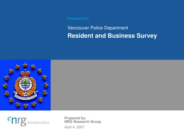 Prepared for:  Vancouver Police Department Resident and Business Survey