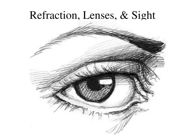 Refraction, Lenses, &amp; Sight