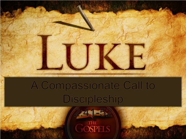 A Compassionate Call to Discipleship 2:41-52