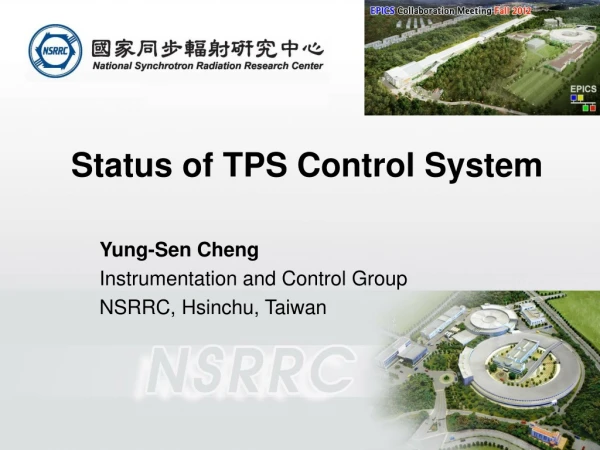 Status of TPS Control System Yung-Sen Cheng Instrumentation and Control Group