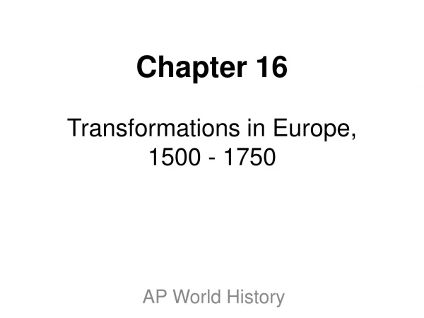 Chapter 16  Transformations in Europe, 1500 - 1750