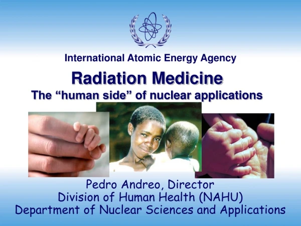 Radiation Medicine T he “human side ”  of nuclear applications