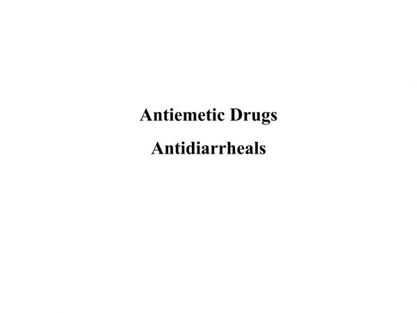 Antiemetic Drugs  Antidiarrheals
