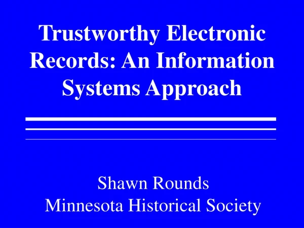 Trustworthy Electronic Records: An Information Systems Approach