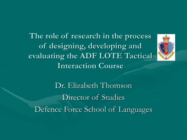 Dr. Elizabeth Thomson Director of Studies Defence Force School of Languages