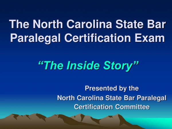 The North Carolina State Bar  Paralegal Certification Exam “The Inside Story”