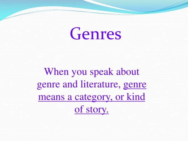 When you speak about genre and literature,  genre means a category, or kind of story.