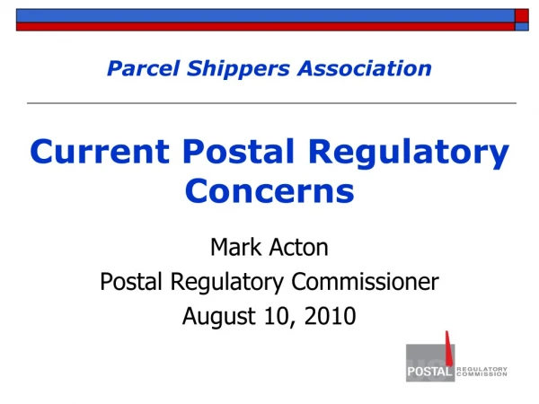 Parcel Shippers Association Current Postal Regulatory Concerns