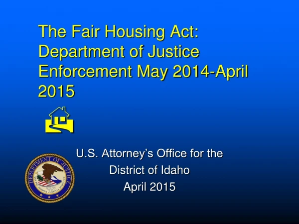 The Fair Housing Act: Department of Justice Enforcement May 2014-April 2015 H