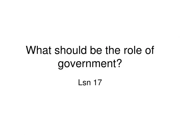 What should be the role of government?