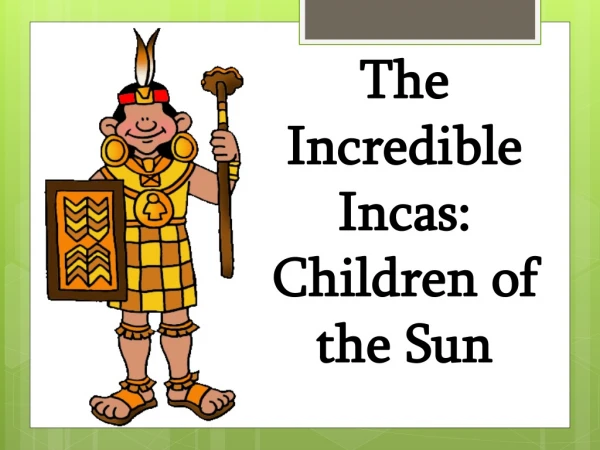 The Incredible Incas: Children of the Sun