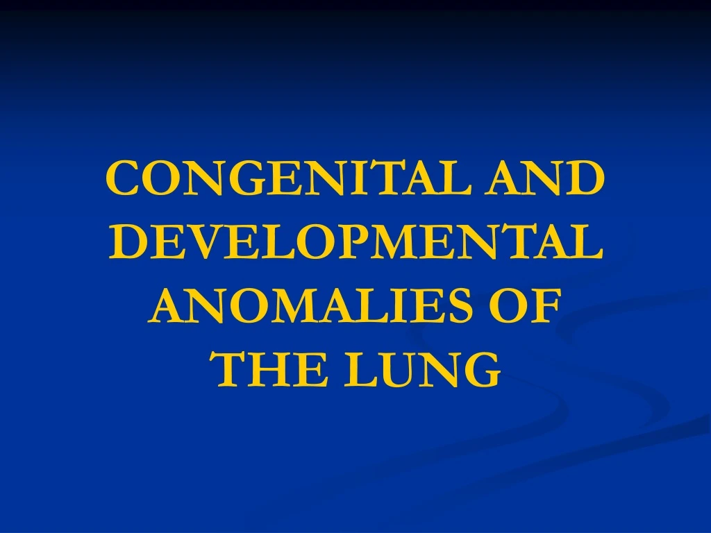 congenital and developmental anomalies of the lung