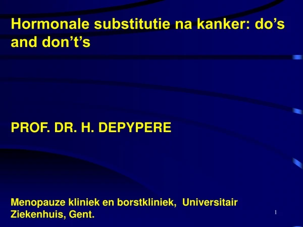 Hormonale substitutie na kanker: do’s and don’t’s PROF. DR. H. DEPYPERE