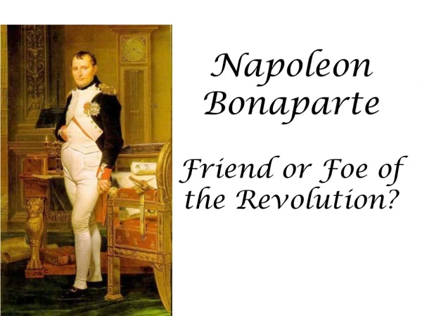 Napoleon Bonaparte Friend or Foe of the Revolution?