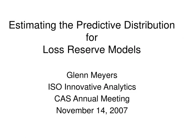 Estimating the Predictive Distribution for  Loss Reserve Models