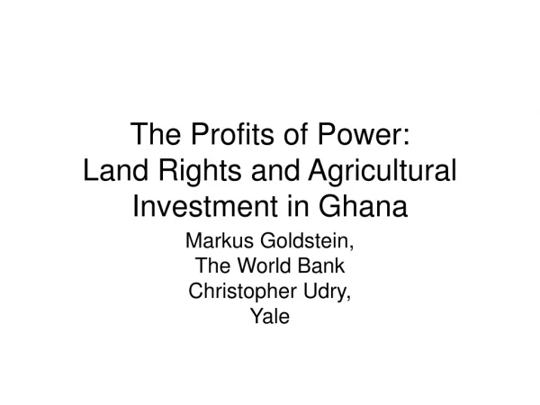 The Profits of Power: Land Rights and Agricultural Investment in Ghana