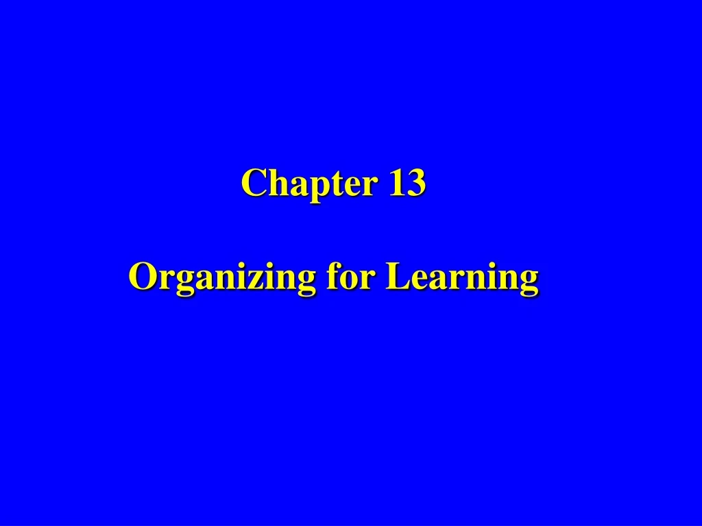 chapter 13 organizing for learning