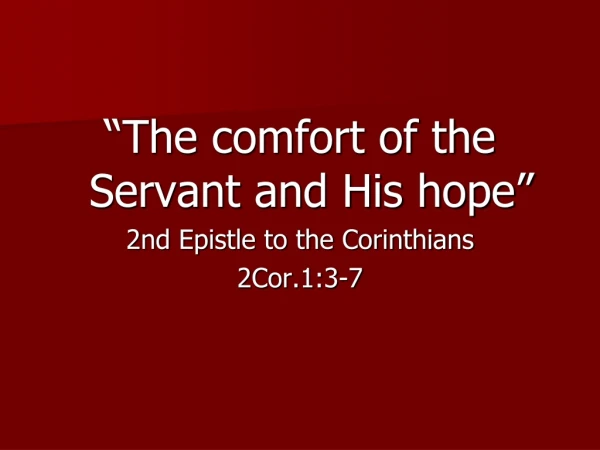 “The comfort of the Servant and His hope” 2nd Epistle to the Corinthians 2Cor.1:3-7