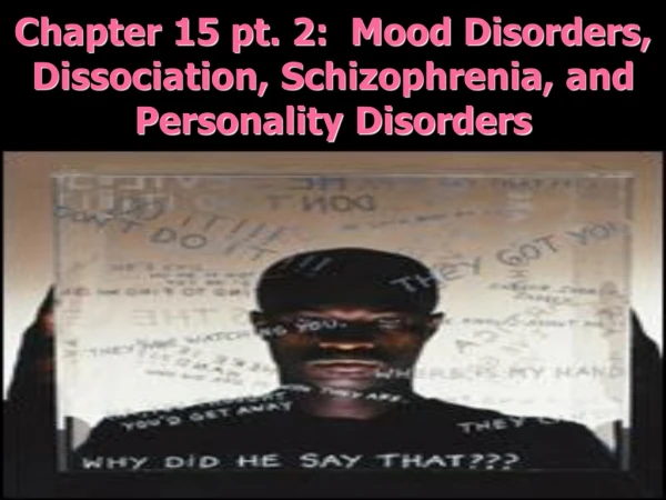 Chapter 15 pt. 2:  Mood Disorders, Dissociation, Schizophrenia, and Personality Disorders