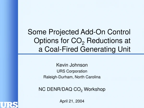 Kevin Johnson URS Corporation Raleigh-Durham, North Carolina NC DENR/DAQ CO 2  Workshop