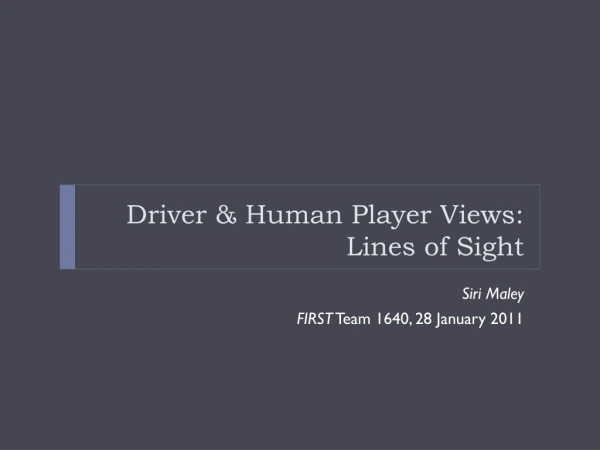 Driver &amp; Human Player Views: Lines of Sight