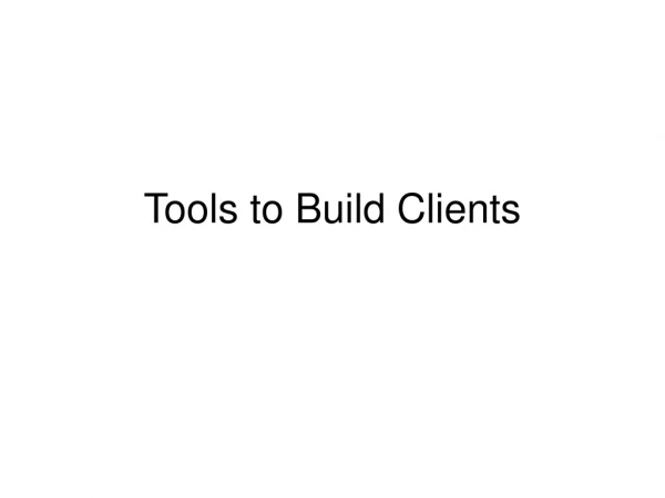 Tools to Build Clients