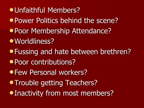 Unfaithful Members? Power Politics behind the scene? Poor Membership Attendance? Worldliness?