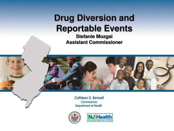 Drug Diversion and Reportable Events Stefanie Mozgai Assistant Commissioner
