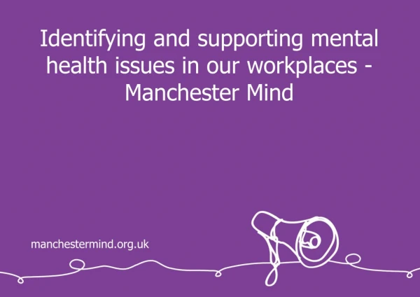 Identifying and supporting mental health issues in our workplaces - Manchester Mind