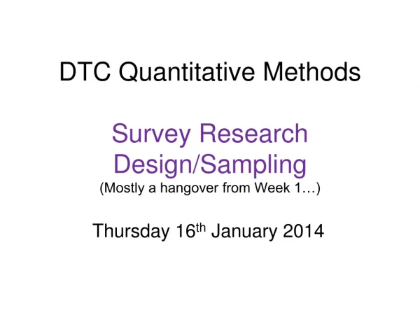 DTC Quantitative Methods  Survey Research Design/Sampling (Mostly a hangover from Week 1…)