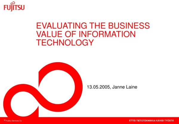 EVALUATING THE BUSINESS VALUE OF INFORMATION TECHNOLOGY